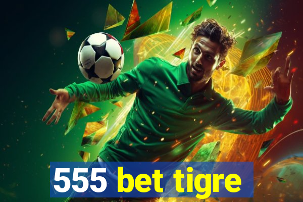 555 bet tigre